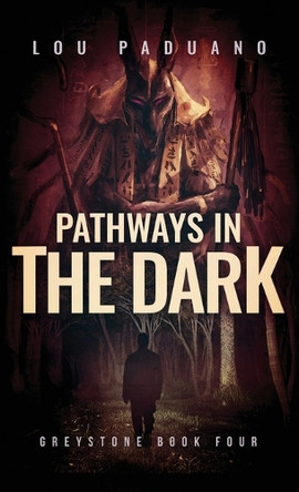 Pathways in the Dark: Greystone Book Four Lou Paduano 9781944965532
