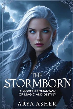 The Stormborn: A Modern Romantasy of Magic and Destiny (Book 1) Arya Asher 9798312858167
