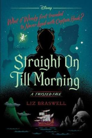 Straight On Till Morning-A Twisted Tale Liz Braswell 9781484781302