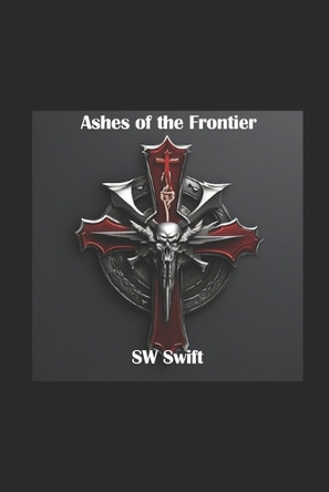 Ashes of the Frontier: A Bandits and Bishops Story Sw Swift 9798312313659
