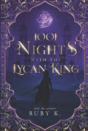 1001 Nights with the Lycan King: Will she survive? Ruby K 9798990989030