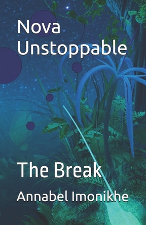 Nova Unstoppable: The Break Annabel Imonikhe 9798314950067