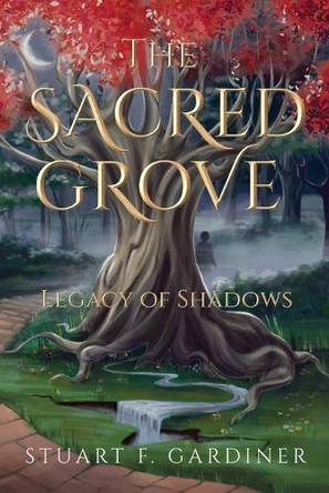 The Sacred Grove: Legacy of Shadows Stuart F Gardiner 9781662959875
