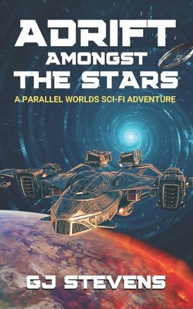 Adrift Amongst the Stars: A Parallel Worlds Sci-Fi Adventure Gj Stevens 9798313529646