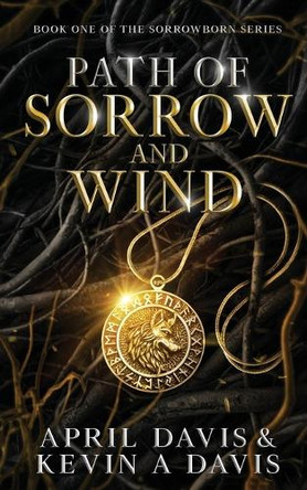 Path of Sorrow and Wind: Book One of the Sorrowborn Trilogy April Davis 9781966848042