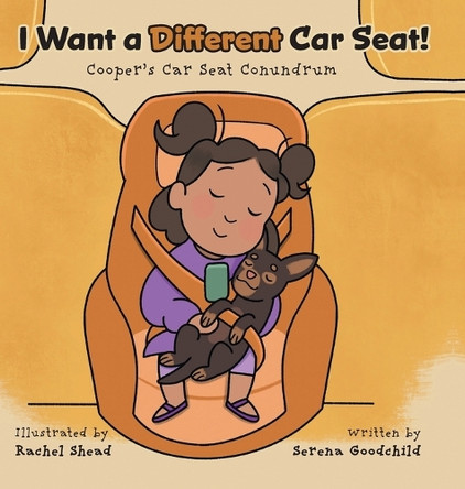 I Want a Different Car Seat!: Cooper's Car Seat Conundrum Serena Goodchild 9781038327741