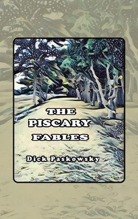 The Piscary Fables Dick Paskowsky 9798369441695