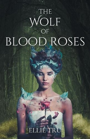 The Wolf of Blood Roses Ellie Tru 9798218576059