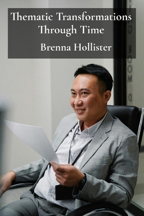 Thematic Transformations Through Time: Analyzing recurring motifs and narratives across centuries Brenna Hollister 9798349200625