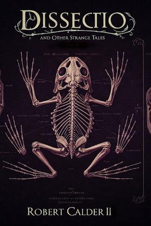 Dissectio: and Other Strange Tales Robert O Calder, II 9798314482063