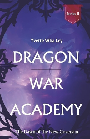 Dragon War Academy (Series II) - The Dawn of the New Covenant Yvette Wha Ley 9798315220442