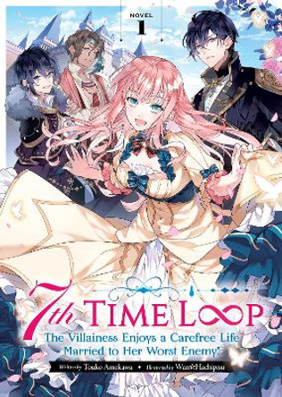 7th Time Loop: The Villainess Enjoys a Carefree Life Married to Her Worst Enemy! (Light Novel) Vol. 1 Touko Amekawa 9781638583936