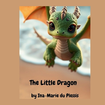 The Little Dragon Ina-Marie Du Plessis 9798315002291