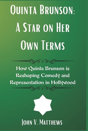 Quinta Brunson: A Star on Her Own Terms: How Quinta Brunson is Reshaping Comedy and Representation in Hollywood John V Matthews 9798315264217
