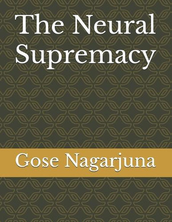 The Neural Supremacy Gose Nagarjuna 9798306173412