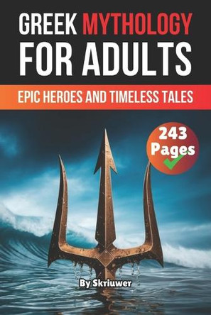 Greek Mythology Book For Adults: Epic Heroes and Timeless Tales Skriuwer Com 9798315683780