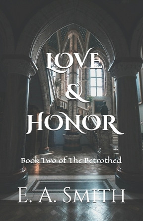 Love & Honor: Book Two of The Betrothed E a Smith 9798346498711