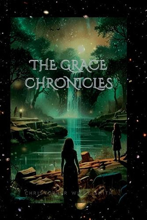 The Grace Chronicles: A Coming of Age Dark Fantasy Christopher Wiley-Smith 9798308012559
