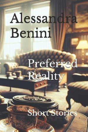 Preferred Reality: Short Stories Alessandra Benini 9798326116512