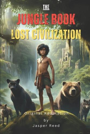 The Jungle Book (Original Adaptation): Lost Civilization Jasper Reed 9798315337133