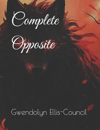 Complete Opposite Gwendolyn Ellis-Council 9798313528601