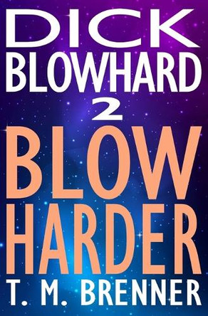 Dick Blowhard 2: Blow Harder T M Brenner 9798985054712