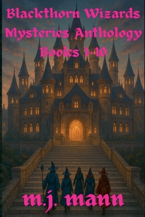 Blackthorn Wizards Mysteries Anthology Books 1-10 M J Mann 9798230437123
