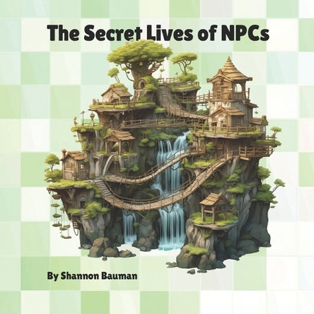The Secret Lives of NPCs Shannon P Bauman 9798307354308
