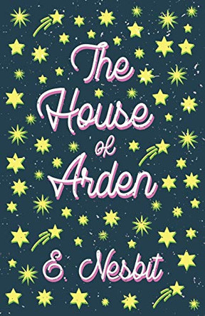 The House of Arden;A Story for Children E Nesbit 9781528713054