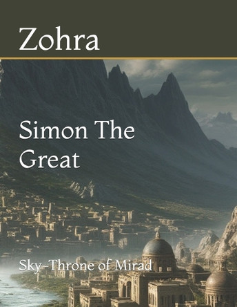 Simon The Great: Sky-Throne of Mirad Zohra 9798315981909 Simon The Great: Sky-Throne of Mirad Zohra 9798315981909