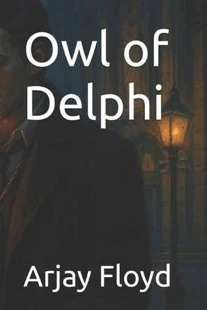Owl of Delphi Arjay Floyd 9798316486144