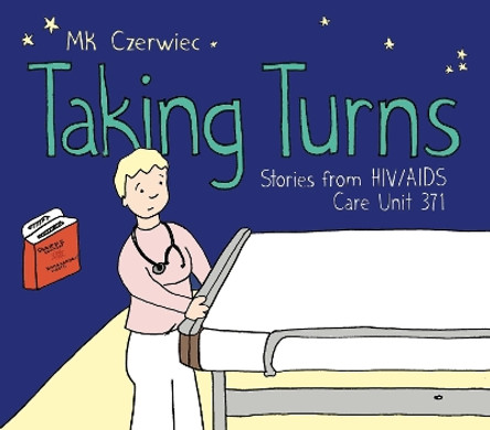 Taking Turns: Stories from HIV/AIDS Care Unit 371 MK Czerwiec (Adjunct Professor, Creative Writing / Artist-in-Residence, Columbia College Chicago / Northwestern University Feinberg School of Medicine) 9781637790076