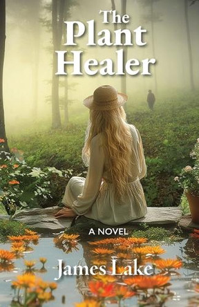 The Plant Healer James Lake 9781965784006