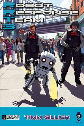 Rrt-3: Robot Response Team 3: A Powered by the Apocalypse game of rogue utility robots in modern day Timm Gillick 9798316068913