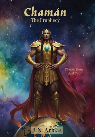 Chaman: The Prophecy B N Armas 9781961610354
