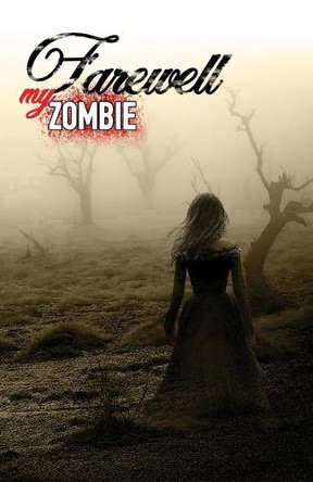 Farewell My Zombie: Short Stories About the Undead Matt Bitonti 9798987214640