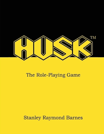 HUSK - The Role-Playing Game Stanley R Barnes 9781037015830