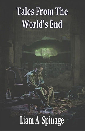 Tales From The World's End Liam A Spinage 9781786959072