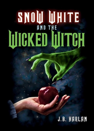 Snow White and the Wicked Witch J B Harlan 9798348266479