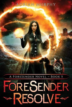 ForeSender Resolve: A Fantasy Action Adventure Adrian Murphy 9781777922290