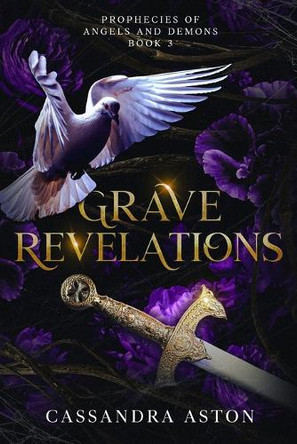 Grave Revelations: Book Three in the Prophecies of Angels and Demons Trilogy Cassandra Aston 9798989364695