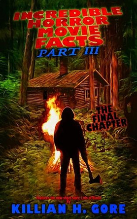 Incredible Horror Movie Facts Part III: The Final Chapter Killian H Gore 9798315038559