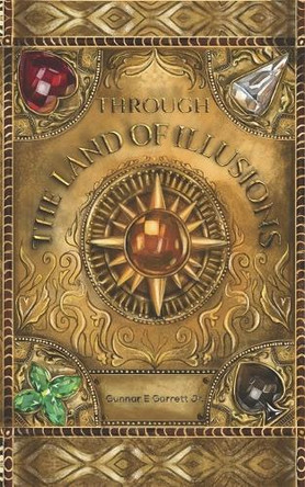 Through the Land of Illusion Gunnar E Garrett, Jr 9798311402705