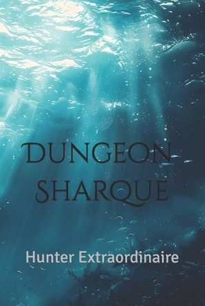 Dungeon Sharque: Hunter Extraordinaire Willie S 9798305709179