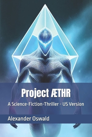 Project AETHR US version: A Science-Fiction-Thriller Alexander Oswald 9798316646906