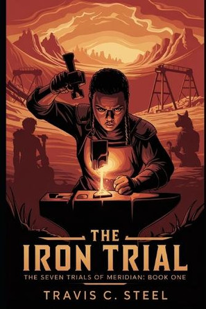 The Iron Trial: The Seven Trials of Meridian: Book One Travis C Steel 9798316540907