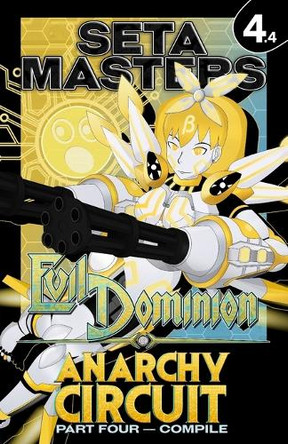 Evil Dominion: Anarchy Circuit - Part Four: COMPILE Seta Masters 9798301008290