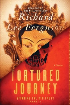 Stirring the Stillness Part 2, Tortured Journey: A Visionary, Metaphysical, Sci-fi and Magical Realism Novel Richard Lee Ferguson 9798988144670