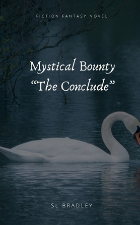 Mystical Bounty: The conclude Sl Bradley 9798310081819