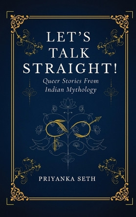 Let's Talk Straight!: Queer Stories From Indian Mythology Priyanka Seth 9798897440108
